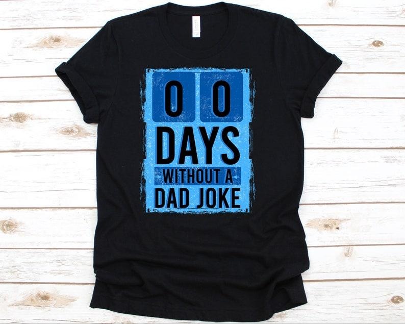 00 Days Without A Dad Joke Shirt Hoodie Sweater, Dad Joke Shirt, Funny Dad Shirt, Dad Shirt, Gift For Dad, Dad Jokes, Dad Jokes Shirt