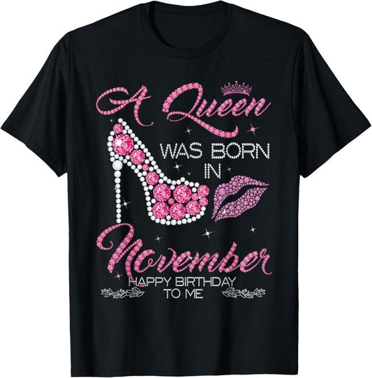 100% Cotton A Queen Was Born In November Happy Birthday To Me T-shirt T-Shirt