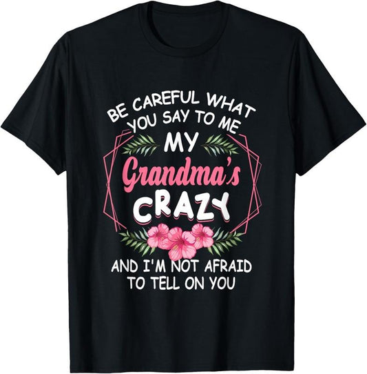 100% Cotton Be Careful What You Say To Me My Grandmas Crazy Funny Family T-Shirt