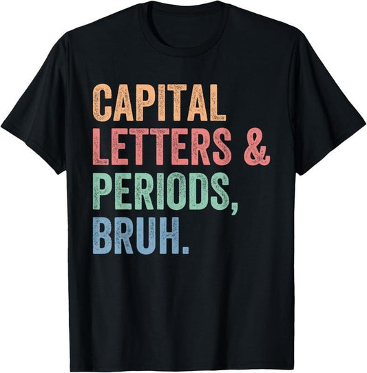 100% Cotton Capital Letters And Periods Bruh, Teacher Funny T-Shirt