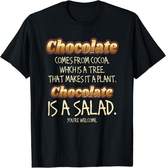 100% Cotton Chocolate Lovers - Chocolate Is A Salad - Sweet Gift Idea T-Shirt