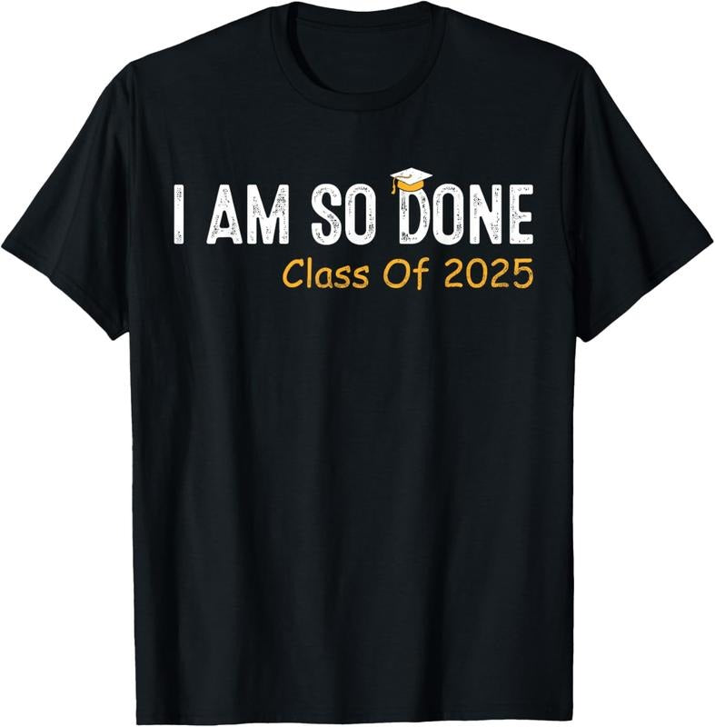 100% Cotton Class of 2025 I Am So Done Graduation For Him Her Women Men T-Shirt