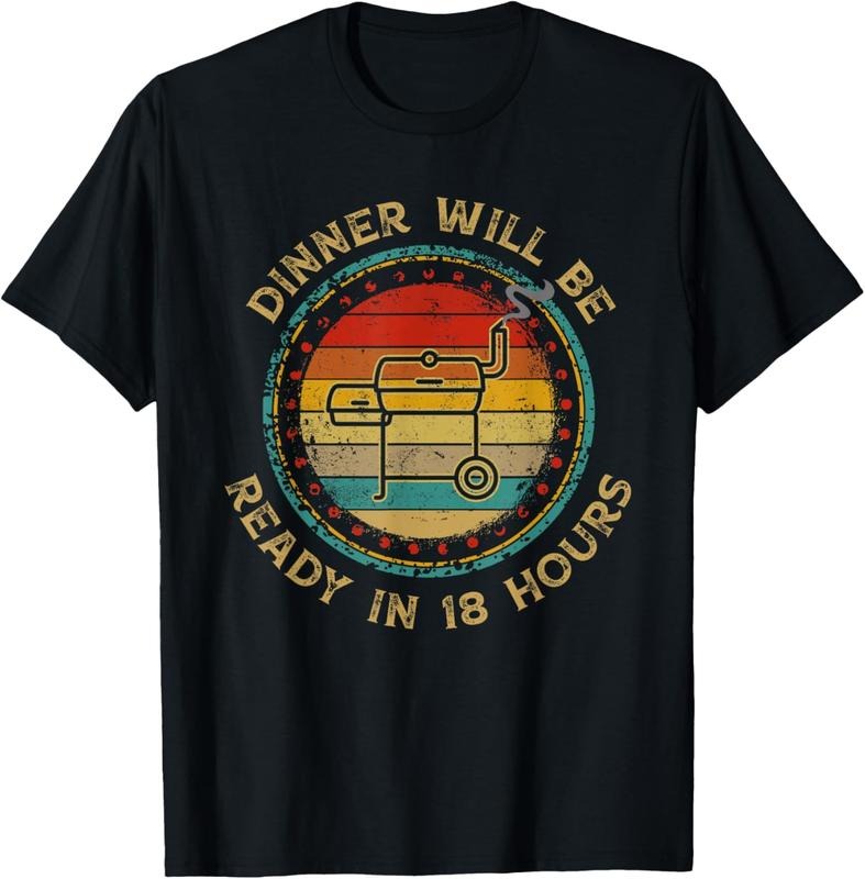 100% Cotton Dinner Will Be Ready In 18 Hours Smoking BBQ Meat Smoker T-Shirt