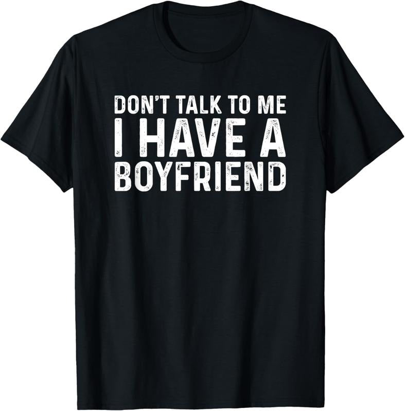 100% Cotton Dont Talk To Me Shirt Dont Talk To Me I Have A Boyfriend T-Shirt