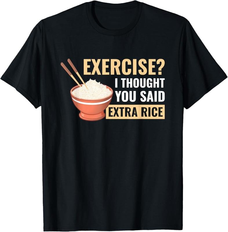 100% Cotton Exercise I Thought You Said Extra Rice Funny Asian Food T-Shirt