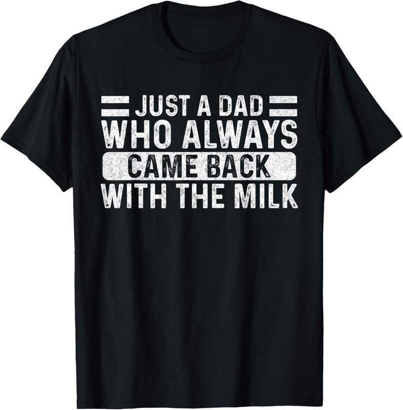 100% Cotton Father's Day Just A Dad Who Always Came Back With The Milk T-Shirt