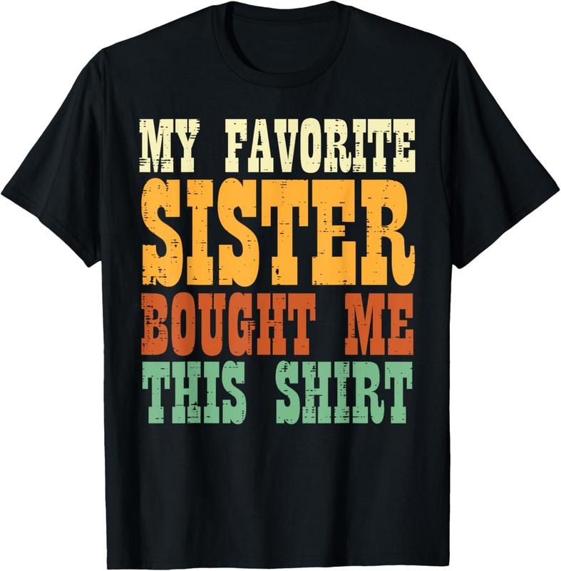 100% Cotton Favorite Sister Bought Me This Shirt Brother Sibling Men Boy T-Shirt