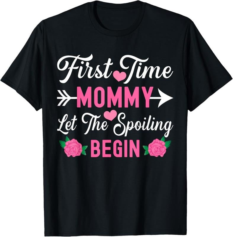 100% Cotton First Time Mommy Let The Spoiling Begin Cute Mother's Day T-Shirt