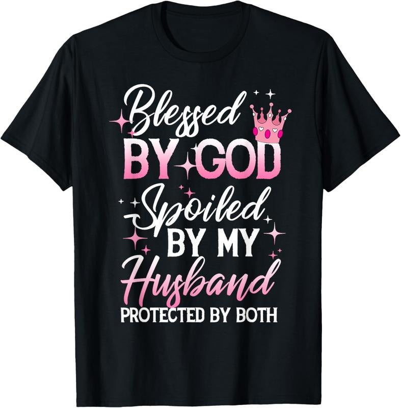 100% Cotton Funny Blessed by God Spoiled by My Husband Protected By Both T-Shirt