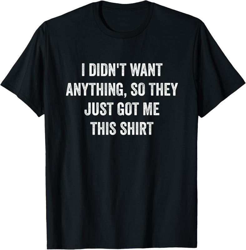 100% Cotton Funny Gifts For Men Who Want Nothing T-Shirt