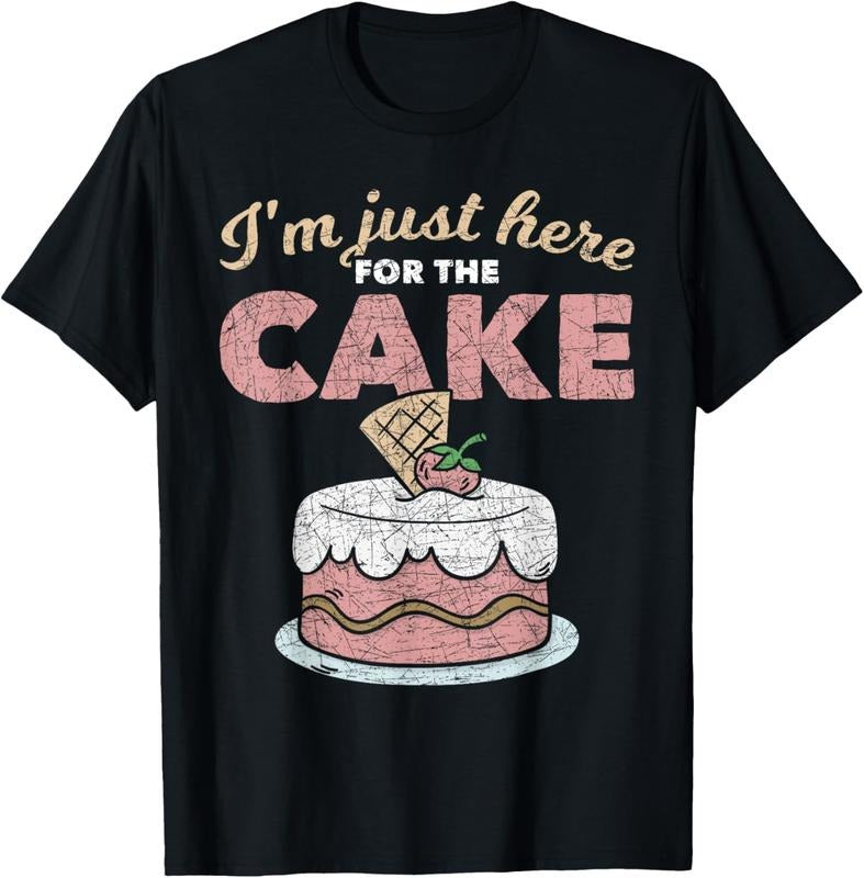 100% Cotton Funny Sarcastic Humor Cake Lover Im Just Here For The Cake T-Shirt