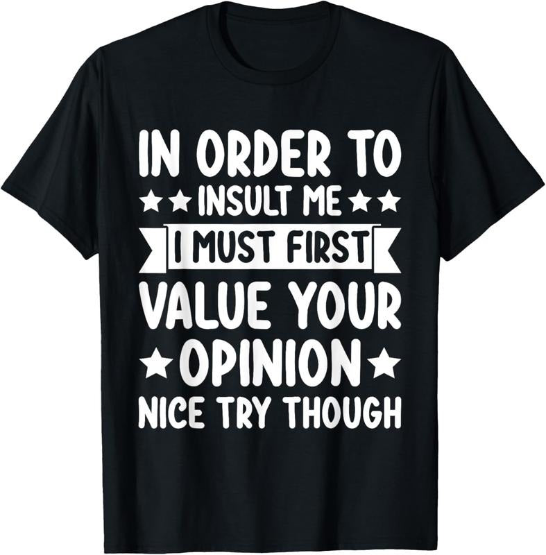 100% Cotton Funny in Order to Insult Me Joke Sarcastic T-Shirt