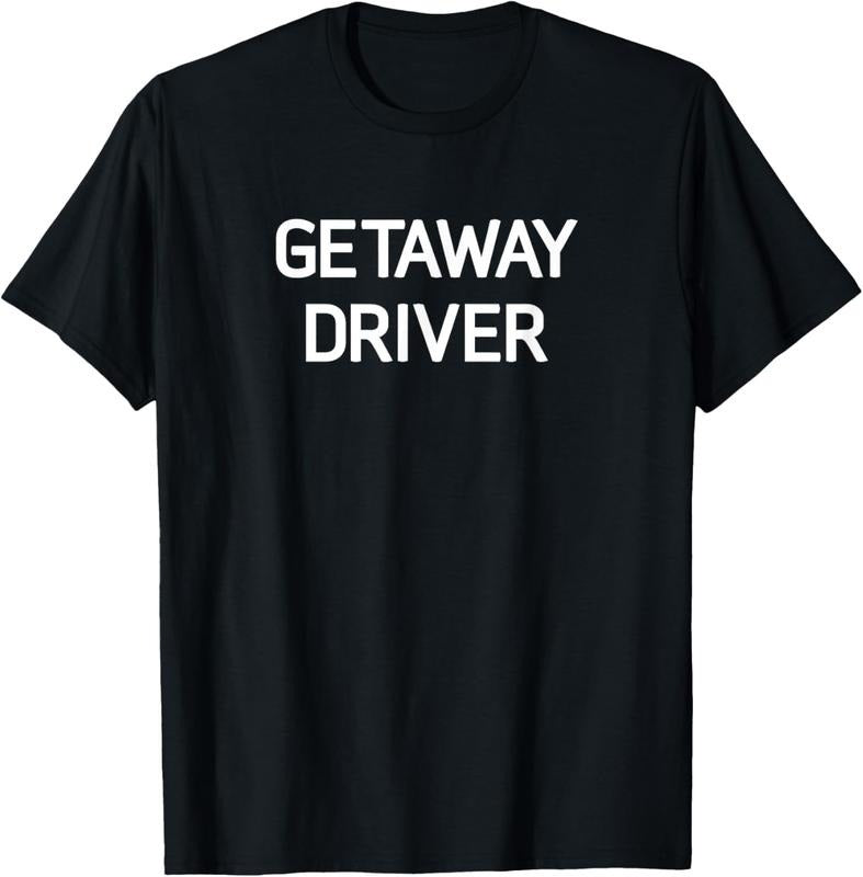 100% Cotton Getaway Driver, Funny, Jokes, Sarcastic T-Shirt