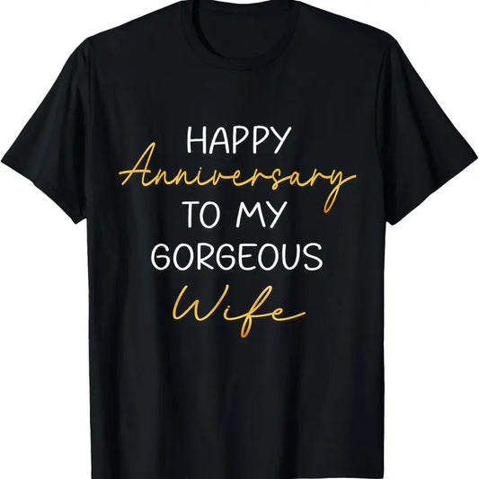 100% Cotton Happy Anniversary To My Gorgeous Wife Couples Idea T-Shirt
