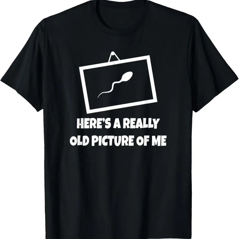 100% Cotton Here's A Really Old Picture Of Me T-Shirt Fun Sperm Gag Gift T-Shirt