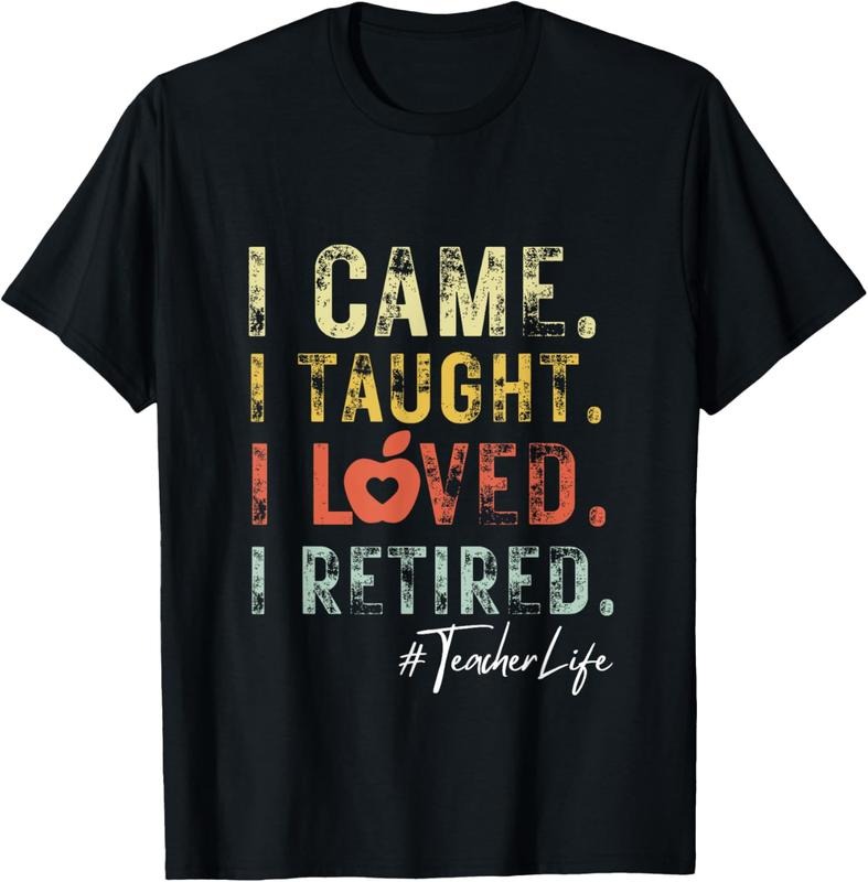 100% Cotton I Came I Taught I Loved I Retired School Out Teacher Retire T-Shirt