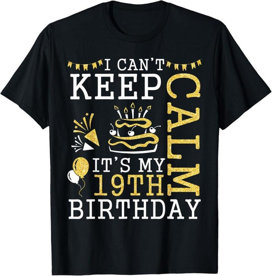 100% Cotton I Can't Keep Calm It's My 19th Birthday Happy 19 Years Old T-Shirt