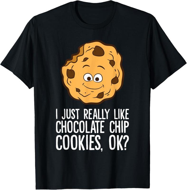 100% Cotton I Just Really Like Chocolate Chip Cookies Ok? Funny Cookies T-Shirt