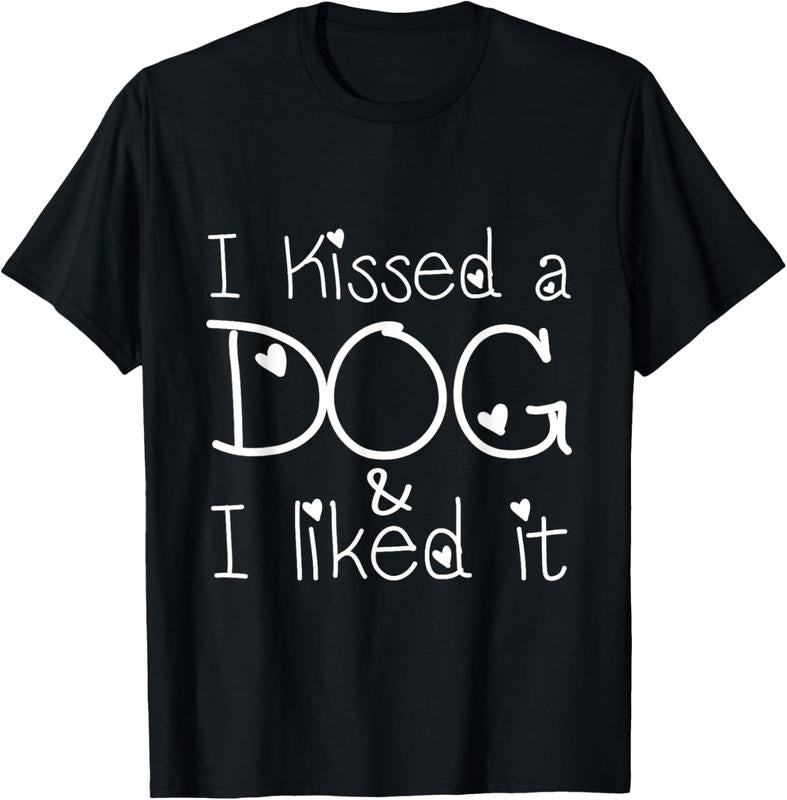 100% Cotton I Kissed a Dog and I liked it T-shirt T-Shirt