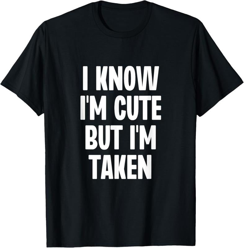 100% Cotton I Know I'm Cute But I'm Taken Couple Boyfriend Girlfriend T-Shirt