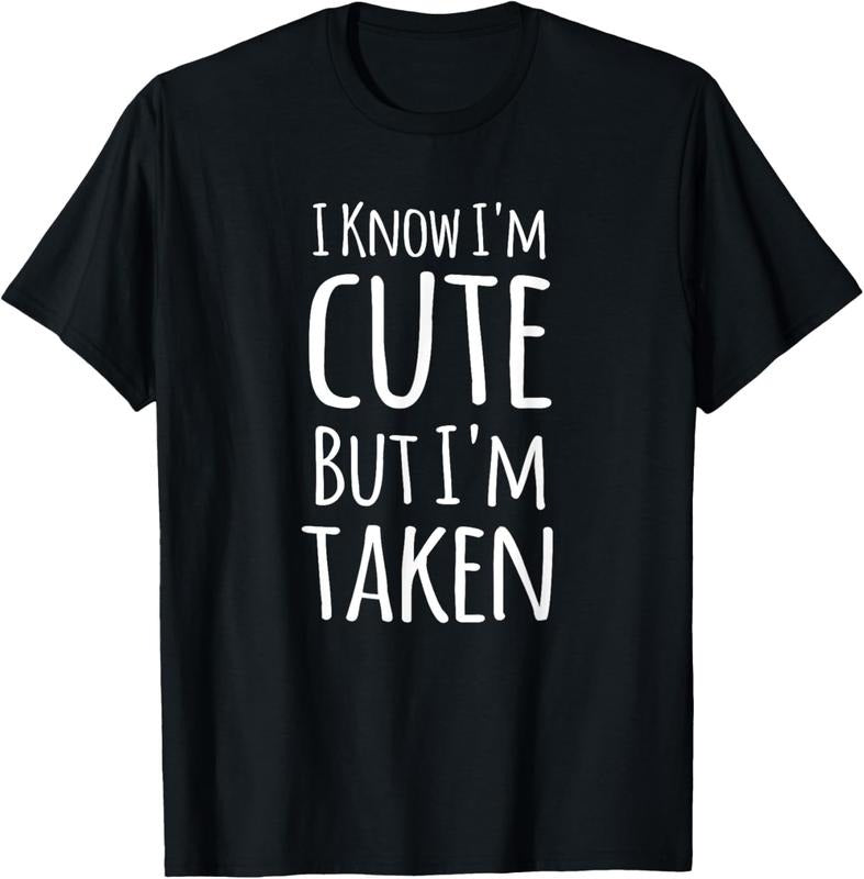 100% Cotton I Know I'm Cute But I'm Taken Funny Couple Engagement Gift T-Shirt