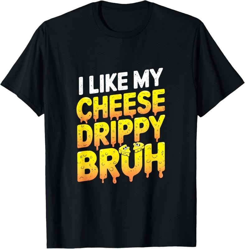 100% Cotton I Like My Cheese Drippy Bruh - Snack Enthusiast T-Shirt