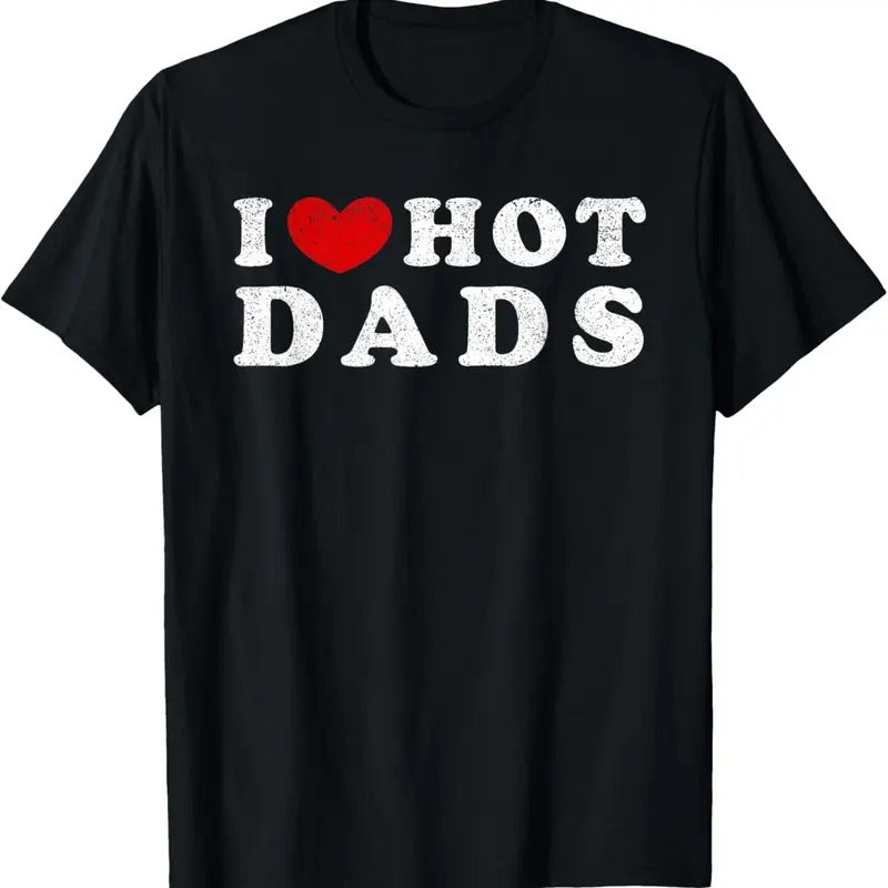 100% Cotton I Love Hot Dads I Heart Hot Dads T-Shirt