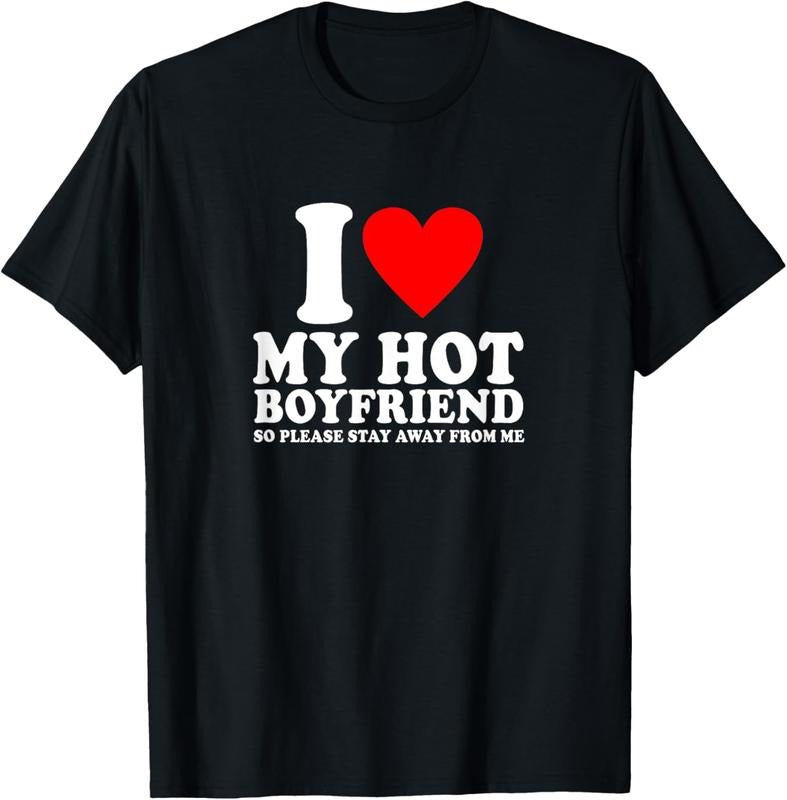 100% Cotton I Love My Boyfriend So Please Stay Away From Me Funny BF T-Shirt