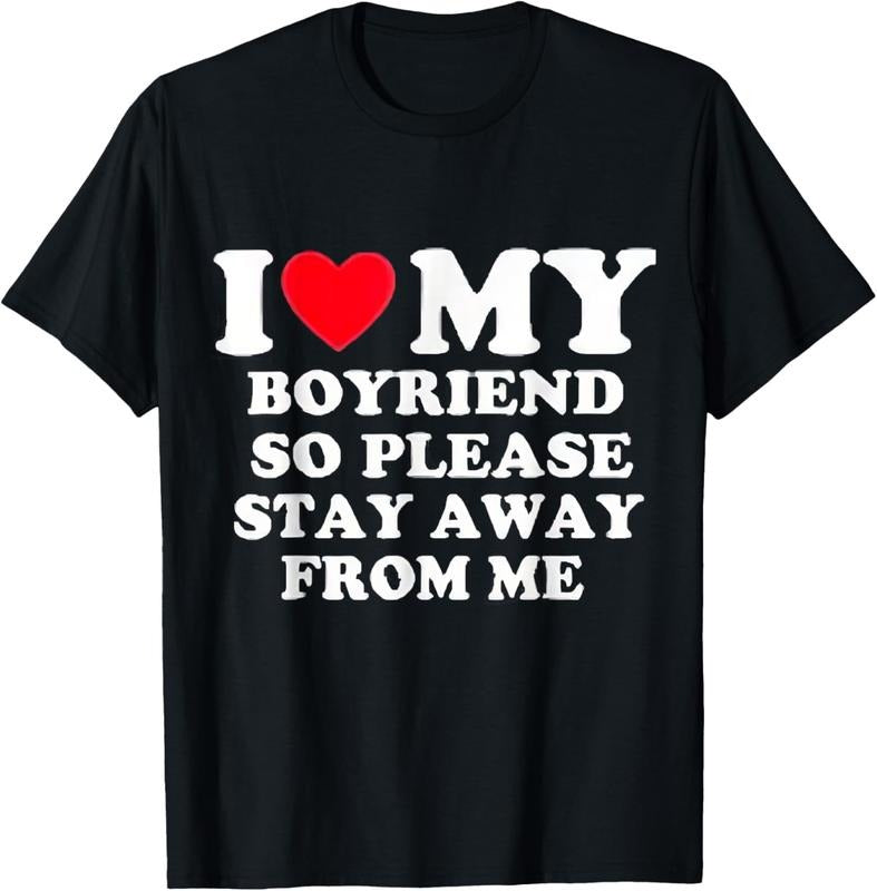 100% Cotton I Love My Boyfriend So Please Stay Away From Me Valentines T-Shirt