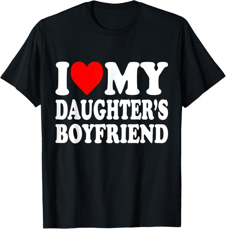 100% Cotton I Love My Daughters Boyfriend T-Shirt