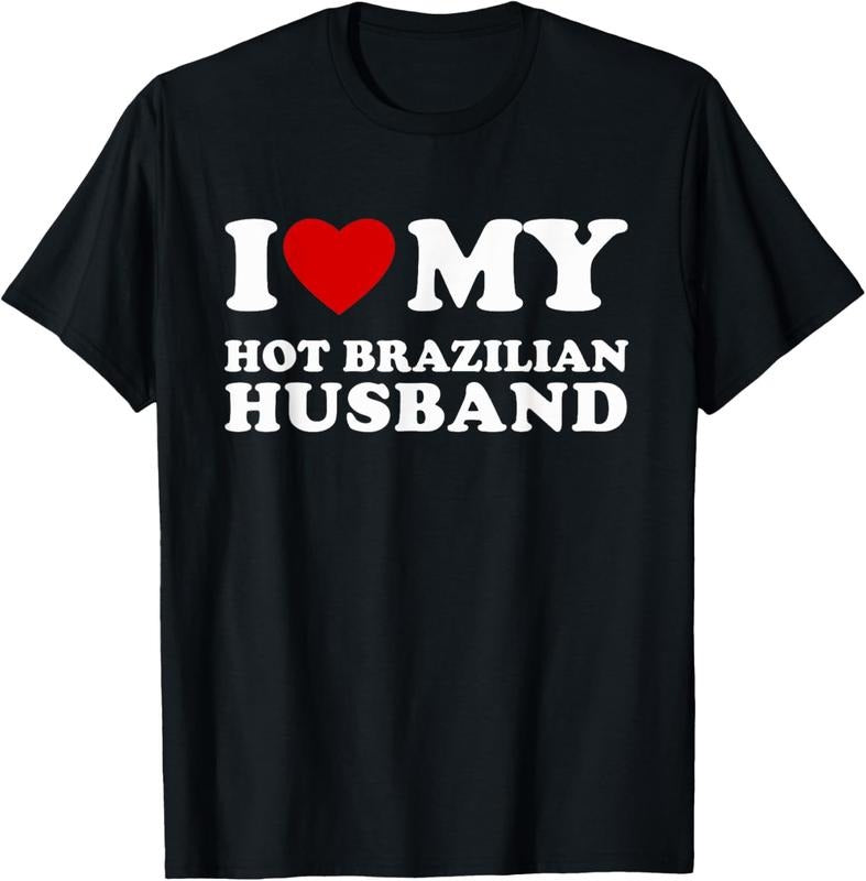 100% Cotton I Love My Hot Brazilian Husband I Heart My Brazilian Husband T-Shirt