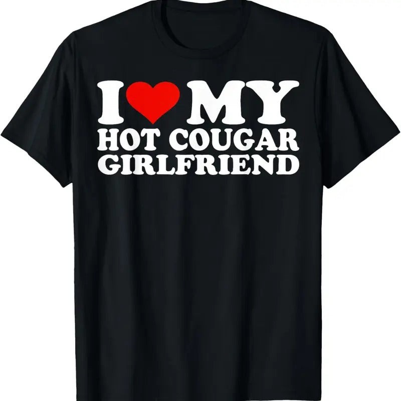100% Cotton I Love My Hot Cougar Girlfriend I Heart My Hot Cougar GF T-Shirt