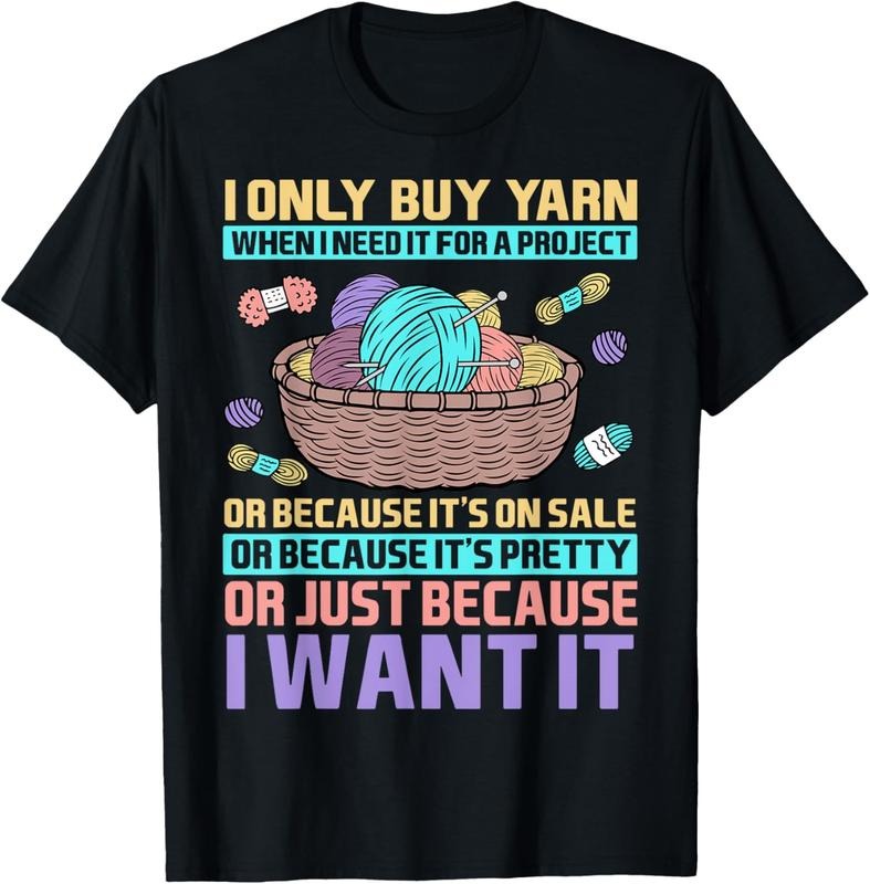 100% Cotton I Only Buy Yarn When I Need It For A Project Knitting T-Shirt