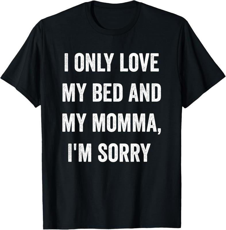 100% Cotton I Only Love My Bed And My Momma Shirt T-Shirt