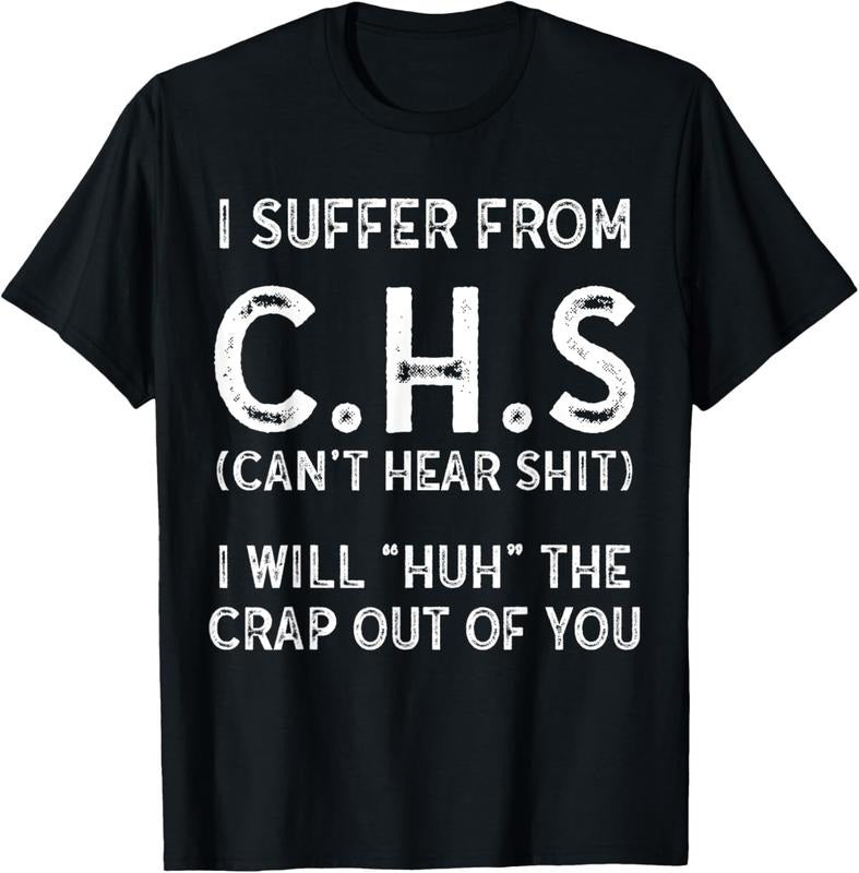 100% Cotton I Suffer From C.H.S I Can't Hear Shit T-Shirt