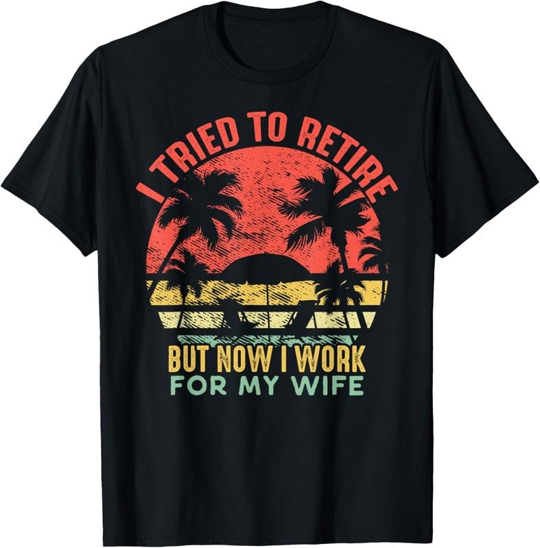100% Cotton I Tried To Retire But Now I Work For My Wife - Vintage Gift T-Shirt