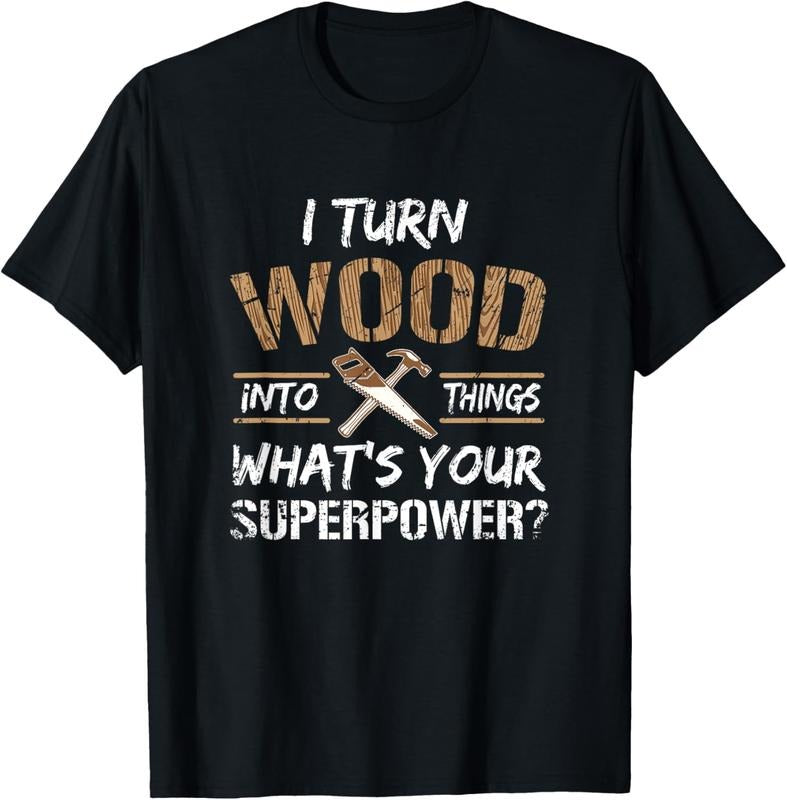 100% Cotton I Turn Wood Into Things Carpenter Woodworking Shirt T-Shirt
