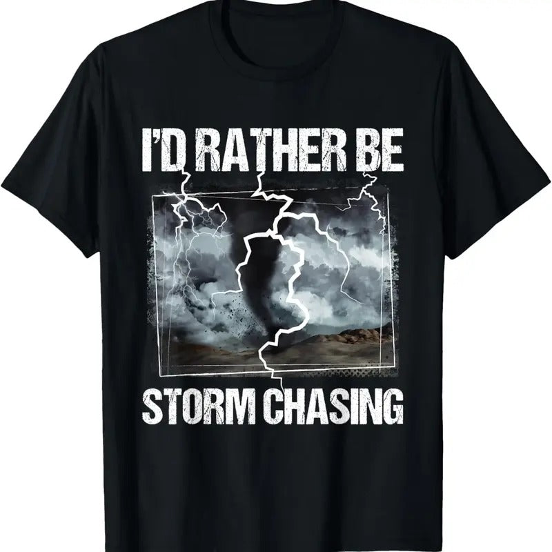 100% Cotton I'd Rather Be Storm Chasing - Tornado Chaser Meteorology T-Shirt