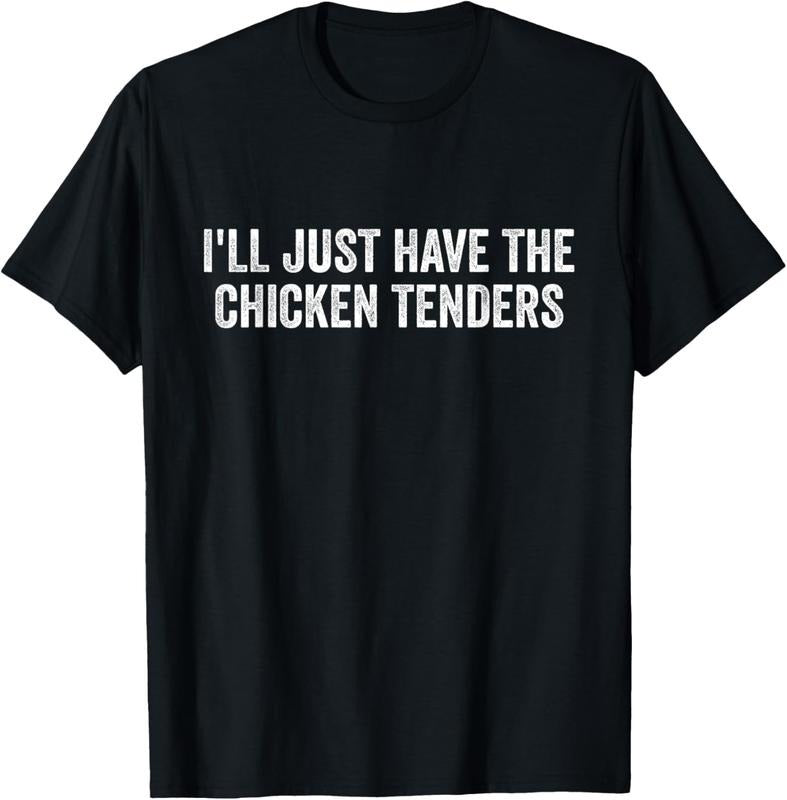 100% Cotton I'll Just Have The Chicken Tenders T-Shirt