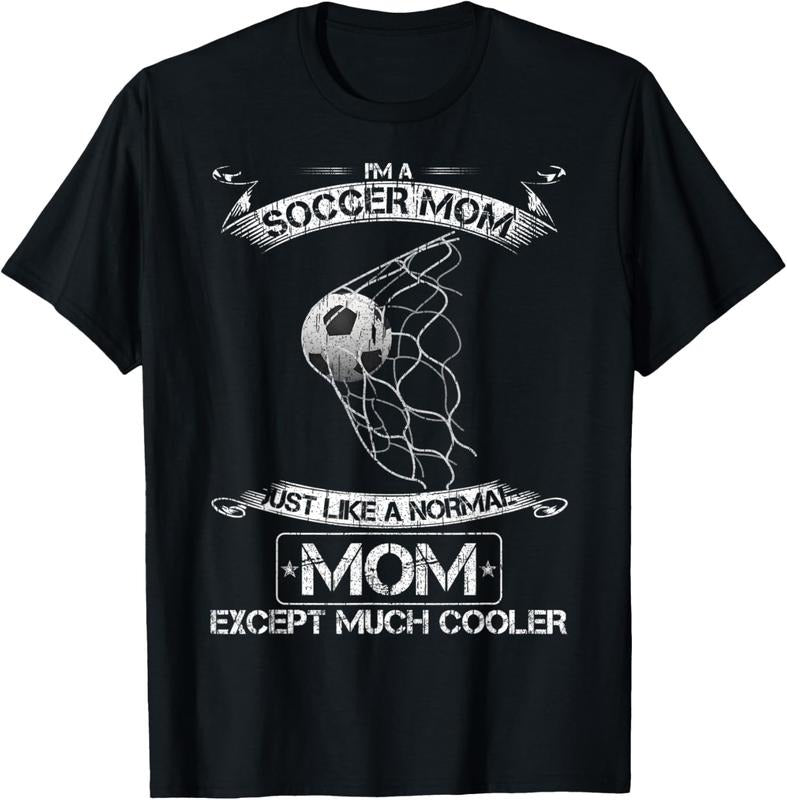 100% Cotton I'm A Soccer Mom Just Like A Normal Mom Except Much Cooler T-Shirt