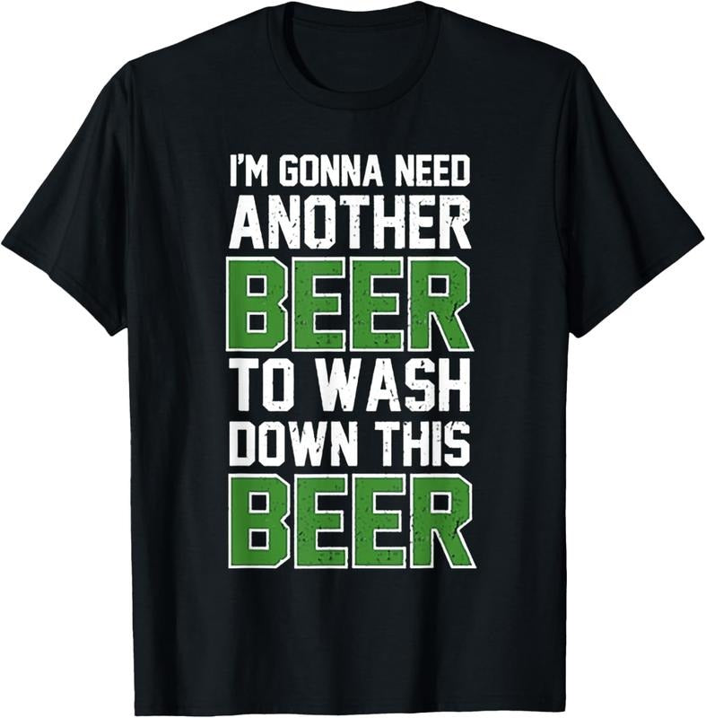 100% Cotton I'm Gonna Need Another Beer To Wash Down This Beer T-Shirt