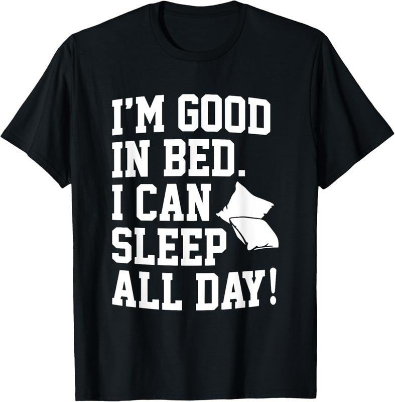 100% Cotton I'm Good In Bed I Can Sleep All Day Funny Sleep T-Shirt