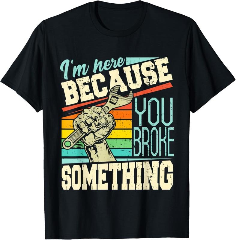 100% Cotton I'm Here Because You Broke Something Funny Mechanic Quote T-Shirt