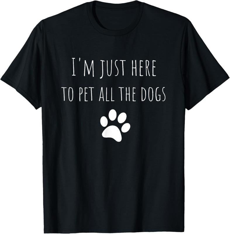 100% Cotton I'm Just Here To Pet All The Dogs Funny Dog T-Shirt