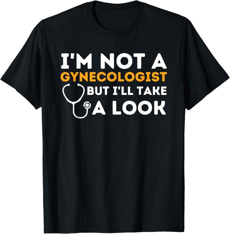 100% Cotton I'm Not A Gynecologist But I'll Take A Look - Adult Humor T-Shirt