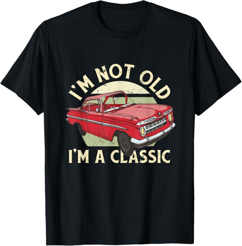 100% Cotton I'm Not Old I'm Classic Funny Vintage Car Graphic Men, Women T-Shirt