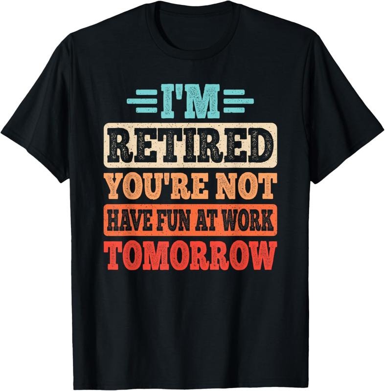 100% Cotton I'm Retired You Are Not Retire Retiring Funny Retirement T-Shirt