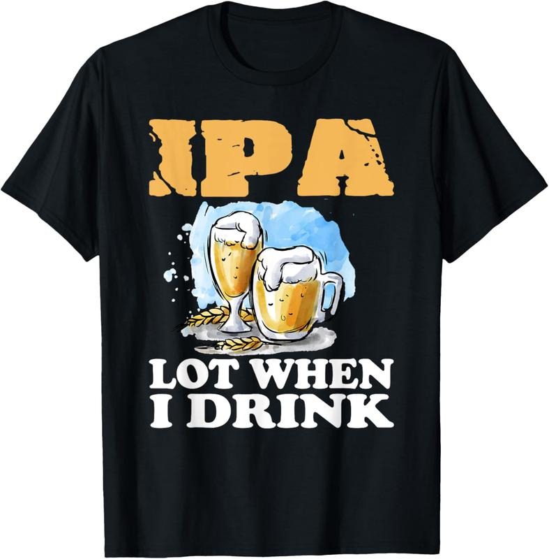 100% Cotton IPA Lot When I Drink T-Shirt Funny Drinking Beer