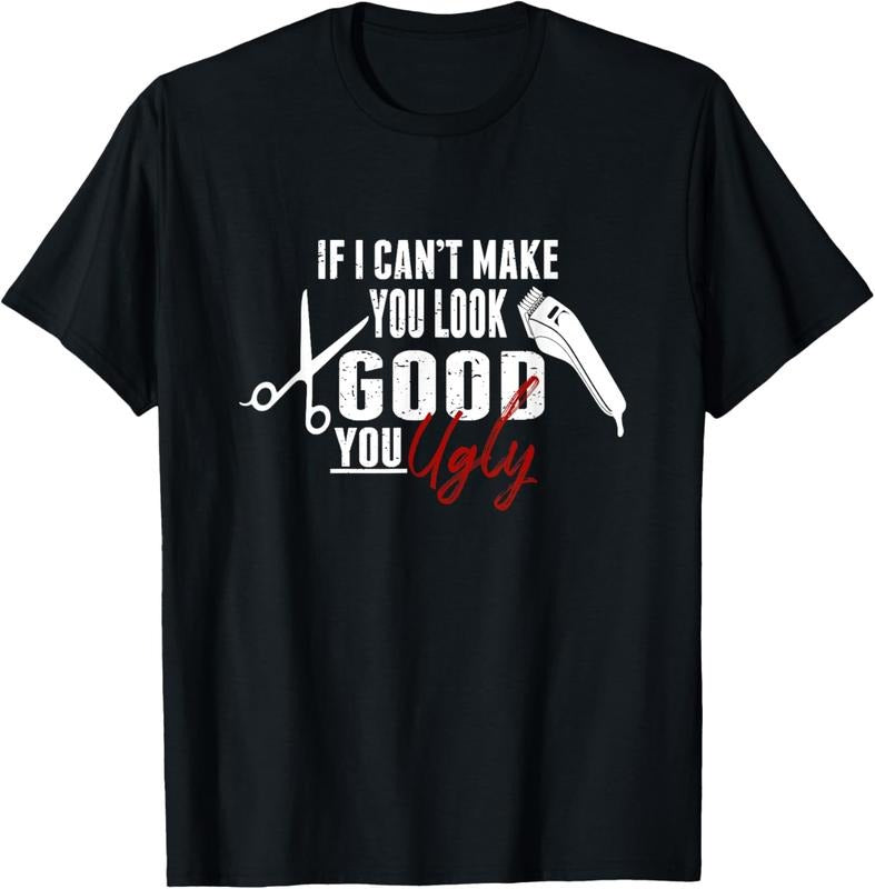 100% Cotton If I Can't Make You Look Good Funny Barber Hairstylist Gift T-Shirt