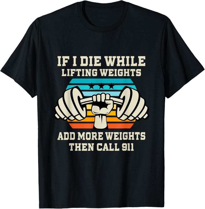 100% Cotton If I Die While Lifting Weights - Funny Workout & Gym Gift T-Shirt
